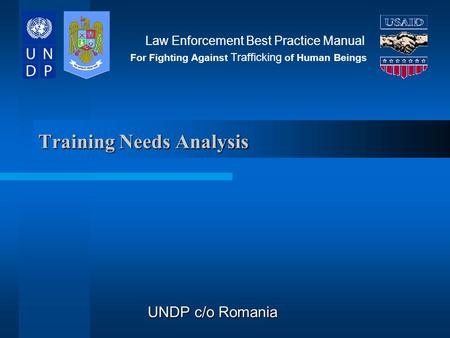 Training Needs Analysis UNDP c/o Romania Law Enforcement Best Practice Manual For Fighting Against Trafficking of Human Beings.