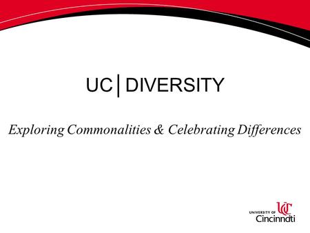 1 UC│DIVERSITY Exploring Commonalities & Celebrating Differences.