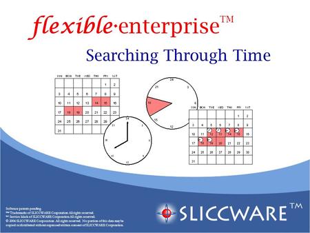 Searching Through Time Software patents pending. ™ Trademarks of SLICCWARE Corporation All rights reserved. SM Service Mark of SLICCWARE Corporation All.