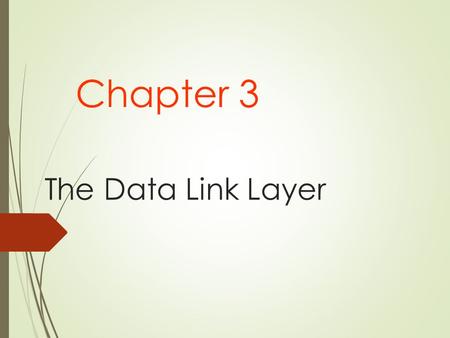 The Data Link Layer Chapter 3. Data Link Layer Design Issues Services Provided to the Network Layer Framing Error Control Flow Control.