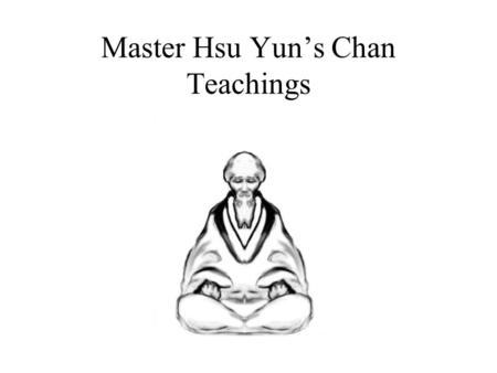 Master Hsu Yun’s Chan Teachings. Return to Self-Nature Go Straight Home: to your own Buddha Nature. Leave the baggage behind -- attachments to all those.