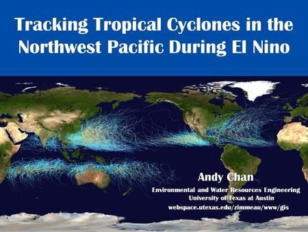 Tracking Tropical Cyclones in the Northwest Pacific During El Nino Andy Chan Environmental and Water Resources Engineering University of Texas at Austin.