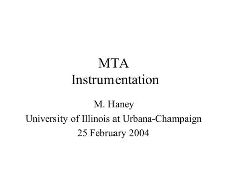 MTA Instrumentation M. Haney University of Illinois at Urbana-Champaign 25 February 2004.