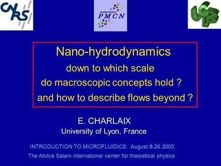 Nano-hydrodynamics down to which scale do macroscopic concepts hold ? E. CHARLAIX University of Lyon, France The Abdus Salam international center for theoretical.