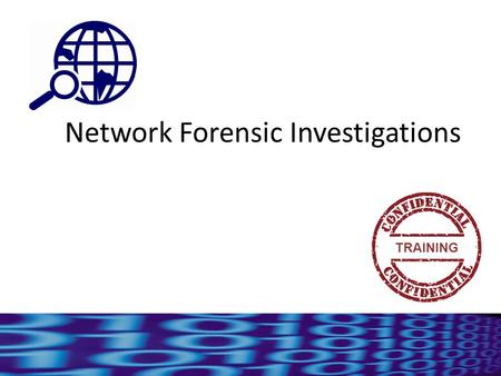 Network Forensic Investigations TRAINING. The Essential Need The knowledge of network packet analysis is important for Forensic Investigators and Lawful.
