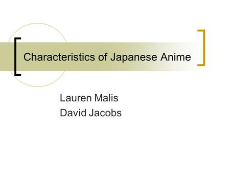 Characteristics of Japanese Anime Lauren Malis David Jacobs.