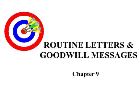 ROUTINE LETTERS & GOODWILL MESSAGES Chapter 9. THE 3- x –3 WRITING PROCESS Prewriting WritingRevising Analyze ResearchRevise Anticipate Organize Proofread.