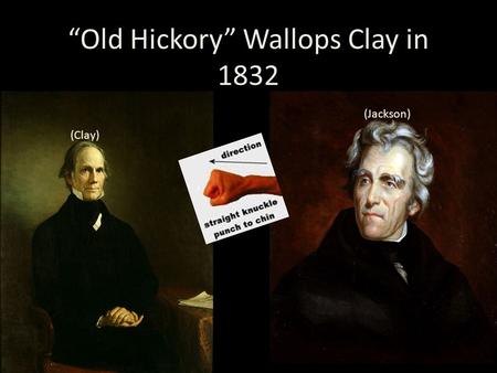 “Old Hickory” Wallops Clay in 1832