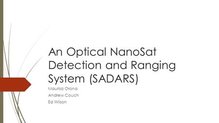 An Optical NanoSat Detection and Ranging System (SADARS) Maurisa Orona Andrew Couch Ed Wilson.