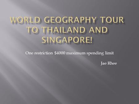 One restriction $4000 maximum spending limit Jae Rhee.
