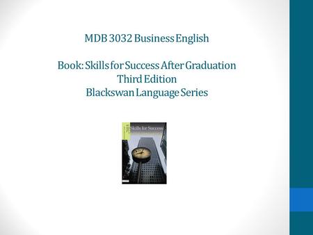MDB 3032 Business English Book: Skills for Success After Graduation Third Edition Blackswan Language Series.