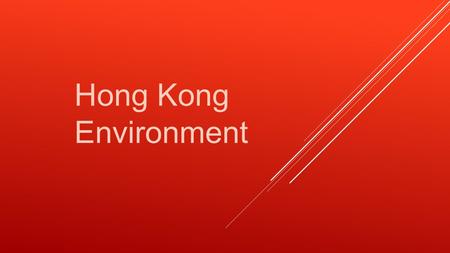 Hong Kong Environment. Nathan chan Kengi law Wing Wing Chan Avis lam.