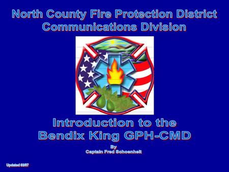 Introduction to the Bendix King GPH-CMD This introduction is being presented to familiarize fire personnel to the basic operations of the Bendix King.