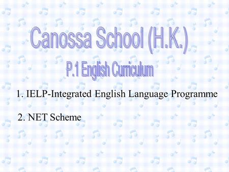 1. IELP-Integrated English Language Programme 2. NET Scheme.