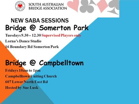 NEW SABA SESSIONS Somerton Park Tuesdays 9.30 – 12.30 Supervised Players only Lorna’s Dance Studio 16 Boundary Rd Somerton Park Campbelltown.