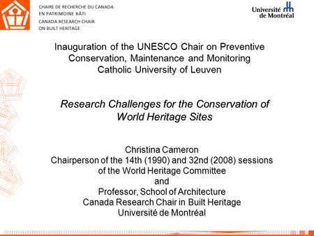Christina Cameron Chairperson of the 14th (1990) and 32nd (2008) sessions of the World Heritage Committee and Professor, School of Architecture Canada.