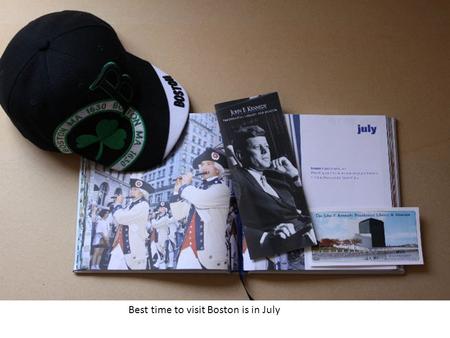 Best time to visit Boston is in July Freedom Trail, Harvard, MIT, Cheers Bar, Marathon…..you can find them all here …… “City of Boston” and one more....