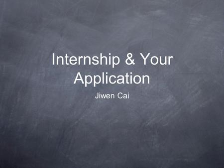 Internship & Your Application Jiwen Cai. About Myself Jiwen CAI   Website:
