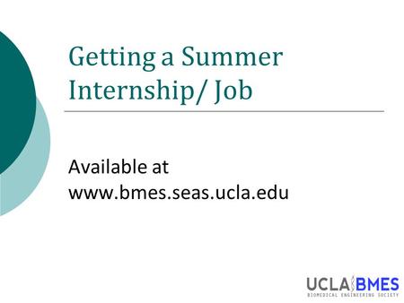 Getting a Summer Internship/ Job Available at www.bmes.seas.ucla.edu.