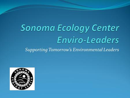 Supporting Tomorrow’s Environmental Leaders. Enviro-Leaders Over 100 internships since the program was conceived in 2006 Very diverse group of participants.