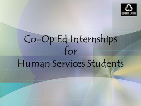 Co-Op Ed Internships for Human Services Students.