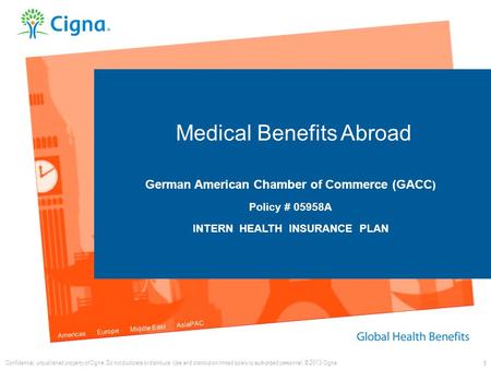 Americas Europe Middle East AsiaPAC 1 Medical Benefits Abroad German American Chamber of Commerce (GACC ) Policy # 05958A INTERN HEALTH INSURANCE PLAN.