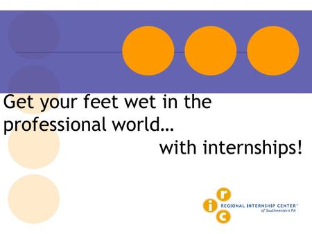 Get your feet wet in the professional world… with internships!