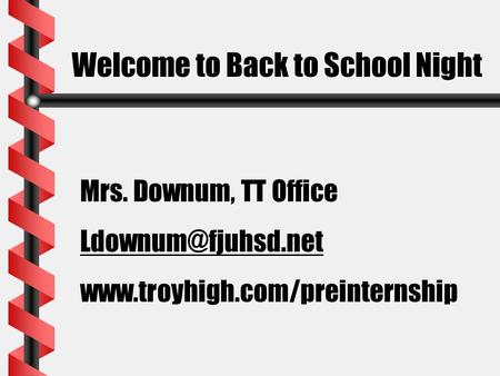 Welcome to Back to School Night Mrs. Downum, TT Office