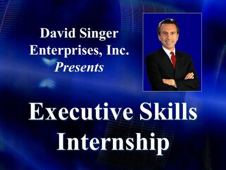 David Singer Enterprises, Inc. Presents Executive Skills Internship.