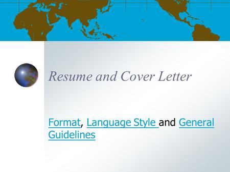 Resume and Cover Letter FormatFormat, Language Style and General GuidelinesLanguage Style General Guidelines.