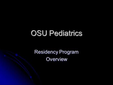 OSU Pediatrics Residency Program Overview. History Based at Tulsa Regional Medical Center Based at Tulsa Regional Medical Center Started at Oklahoma.