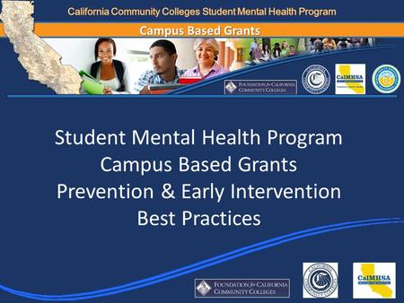 Campus Based Grants Student Mental Health Program Campus Based Grants Prevention & Early Intervention Best Practices.