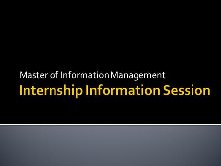 Master of Information Management.  Review the Internship Description   internships