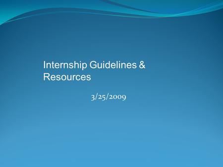 3/25/2009 Internship Guidelines & Resources. AAFA endorsed schools Are the undergraduate students at your college/university required to complete an internship.