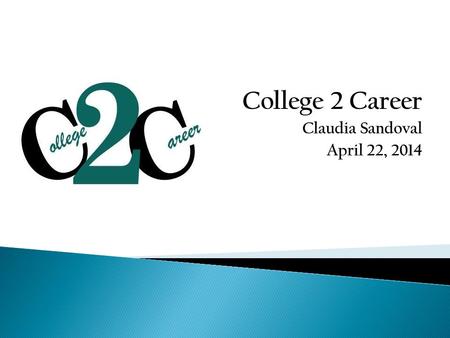 College 2 Career Claudia Sandoval April 22, 2014.