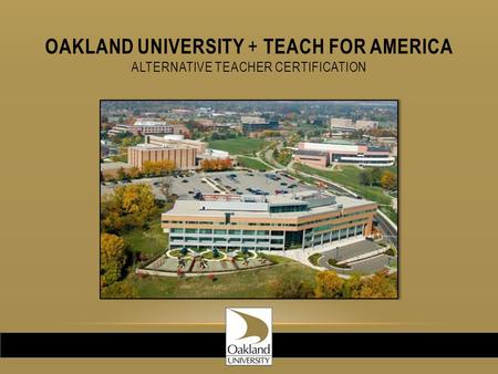 OAKLAND UNIVERSITY + TEACH FOR AMERICA ALTERNATIVE TEACHER CERTIFICATION.