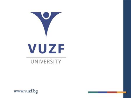 Www.vuzf.bg. P E R A S P E R A A D A S T R A About VUZF in brief :  Established in 2002 by National Assembly decision on the initiative and for the purposes.