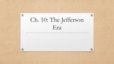 Ch. 10: The Jefferson Era.
