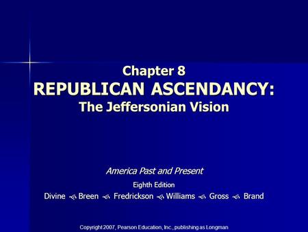 Chapter 8 REPUBLICAN ASCENDANCY: The Jeffersonian Vision