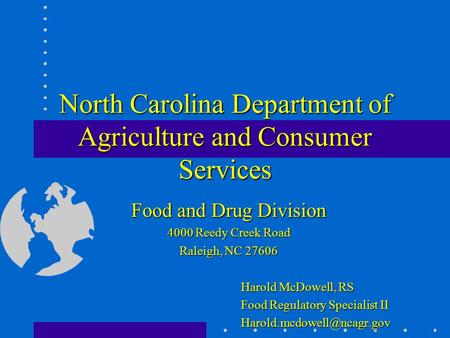 North Carolina Department of Agriculture and Consumer Services Food and Drug Division 4000 Reedy Creek Road Raleigh, NC 27606 Harold McDowell, RS Food.