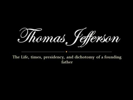 The Life, times, presidency, and dichotomy of a founding father.