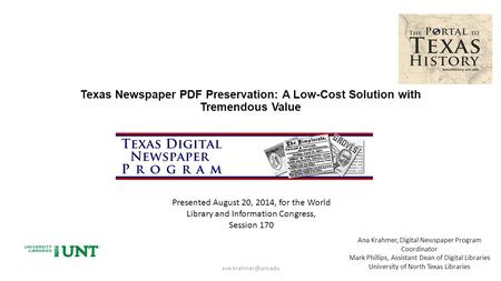 Texas Newspaper PDF Preservation: A Low-Cost Solution with Tremendous Value Ana Krahmer, Digital Newspaper Program Coordinator Mark.