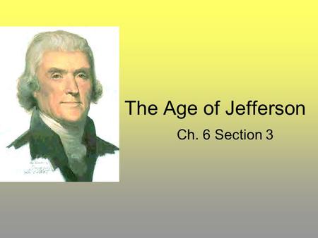 The Age of Jefferson Ch. 6 Section 3.