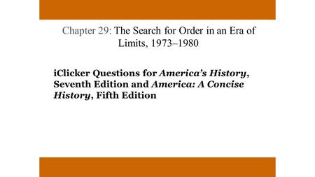 Chapter 29: The Search for Order in an Era of Limits, 1973–1980