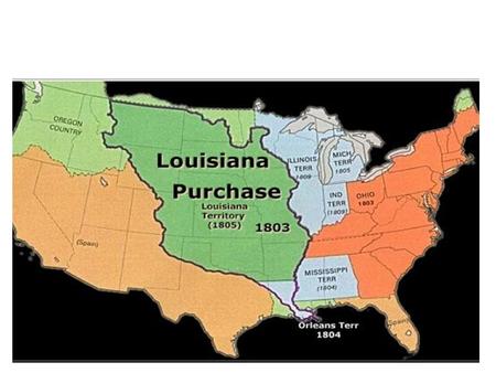 Louisiana Purchase April 30, 1803 – Robert Livingston & James Monroe signed the Louisiana Purchase Treaty in Paris – The United States paid $15 million.