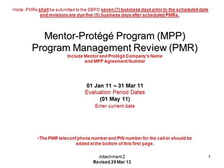 01 Jan 11 – 31 Mar 11 Evaluation Period Dates (01 May 11) Enter current date Mentor-Protégé Program (MPP) Program Management Review (PMR) Mentor-Protégé.