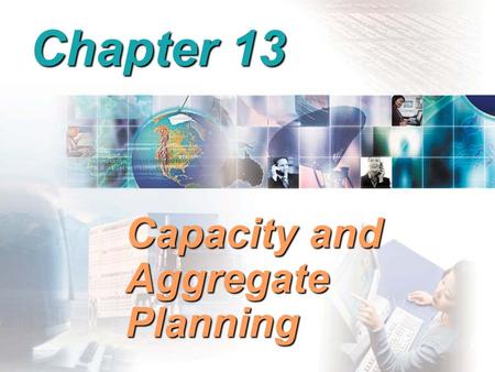 Chapter 13 Capacity and Aggregate Planning. Aggregate Production Planning (APP) Matches market demand to company resources Matches market demand to company.