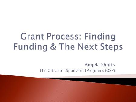 Angela Shotts The Office for Sponsored Programs (OSP)