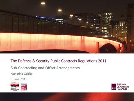 The Defence & Security Public Contracts Regulations 2011 Sub-Contracting and Offset Arrangements Katherine Calder 8 June 2011 16938863.1.