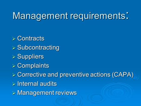  Contracts  Subcontracting  Suppliers  Complaints  Corrective and preventive actions (CAPA)  Internal audits  Management reviews Management requirements.
